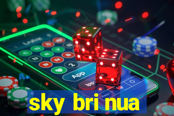 sky bri nua